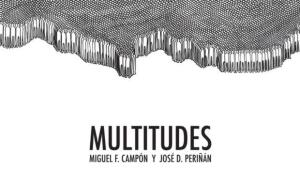 Descrito Ediciones presenta «Multitudes», de Miguel F. Campón y José D. Periñán